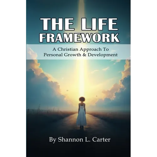 The Life Framework: A Christian Approach To Personal Growth & Development