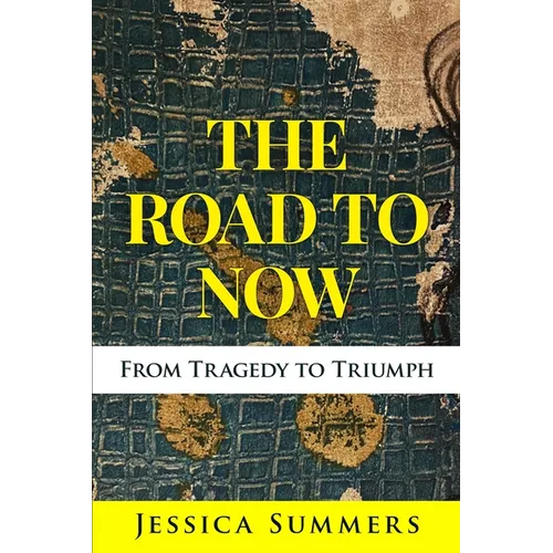 The Road to Now: From Tragedy to Triumph