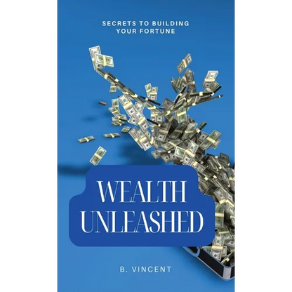 Wealth Unleashed: Secrets to Building Your Fortune - Hardcover