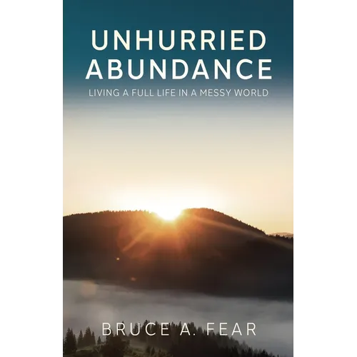 Unhurried Abundance: Living a Full Life in a Messy World - Paperback