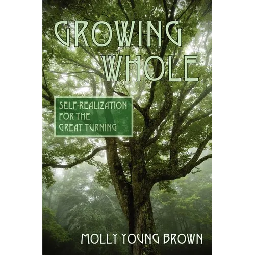 Growing Whole: Self-Realization for the Great Turning