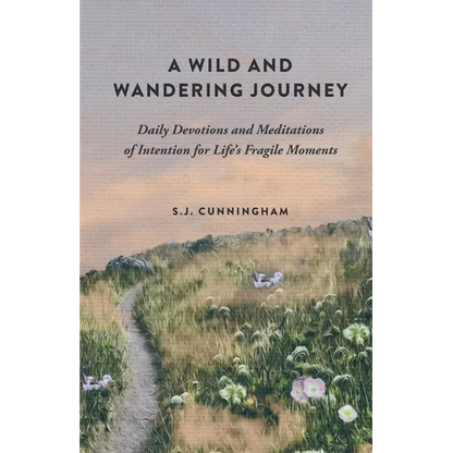 A Wild and Wandering Journey: Daily Devotions and Meditations of Intention for Life's Fragile Moments - Paperback