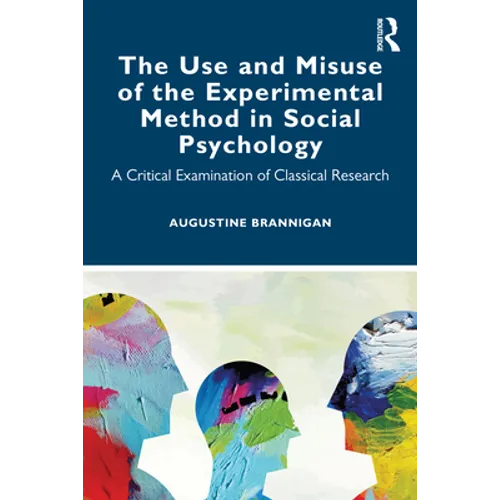 The Use and Misuse of the Experimental Method in Social Psychology: A Critical Examination of Classical Research