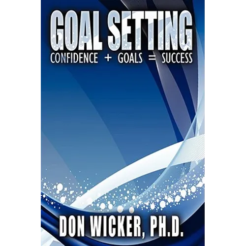 Goal Setting: Confidence + Goals = Success - Hardcover