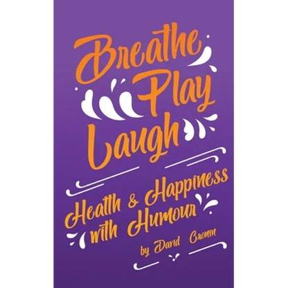 Breathe Play Laugh: Health and Happiness with Humour