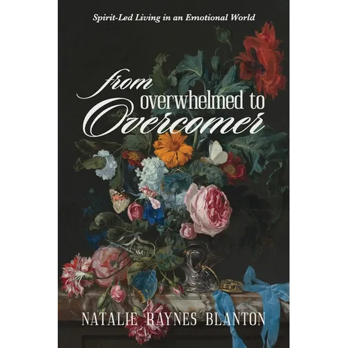 From Overwhelmed to Overcomer: Spirit-Led Living in an Emotional World