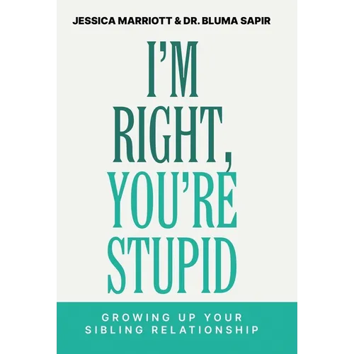 I'm Right, You're Stupid: Growing Up Your Sibling Relationship