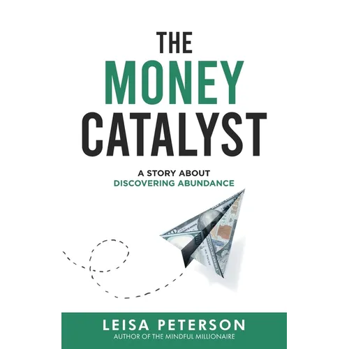 The Money Catalyst: A Story About Discovering Abundance
