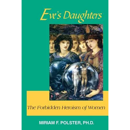 Eve's Daughters: The Forbidden Heroism of Women
