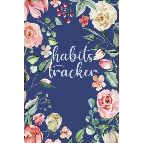 Habits Tracker: Tracking Your Habits For Accomplishment And Goal Achievement