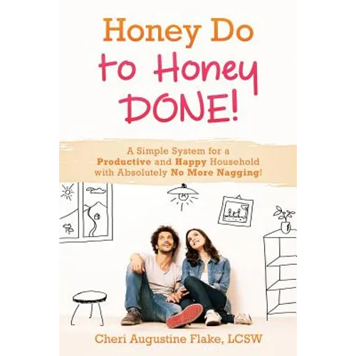 Honey Do to Honey DONE!: A Simple System for a Productive and Happy Household with Absolutely No More Nagging!