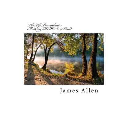 The Life Triumphant - Mastering The Heart & Mind: Original Unedited Edition - Paperback