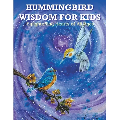 Hummingbird Wisdom for Kids: Enlightening Hearts of All Ages