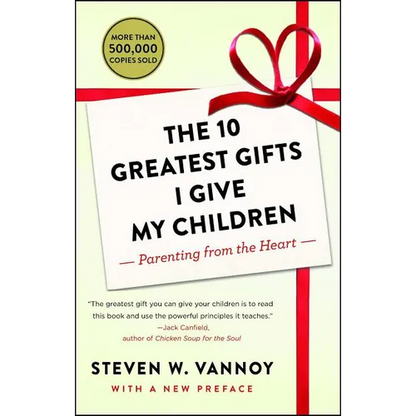 The 10 Greatest Gifts I Give My Children: Parenting from the Heart