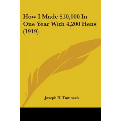 How I Made $10,000 In One Year With 4,200 Hens (1919)