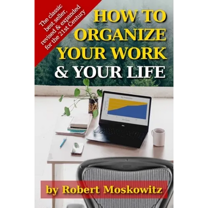 How To Organize Your Work and Your Life: The Classic Work on Productivity and Success, Now Fully Updated, Revised, and Expanded for the 21st Century - Paperback