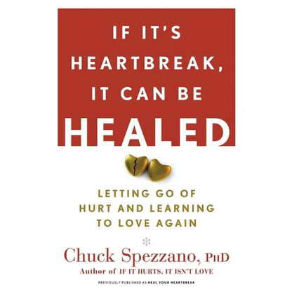If It's Heartbreak, It Can Be Healed: Letting Go of Hurt and Learning to Love Again