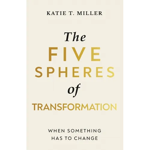 The Five Spheres of Transformation: When Something Has to Change