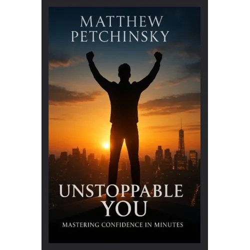 Unstoppable You: Mastering Confidence in Minutes