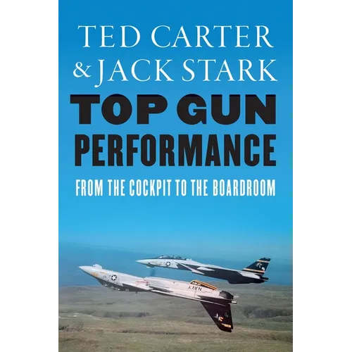 Top Gun Performance: From the Cockpit to the Boardroom