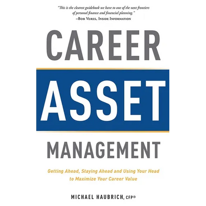 Career Asset Management: Getting Ahead, Staying Ahead and Using Your Head to Maximize Your Career Value - Paperback