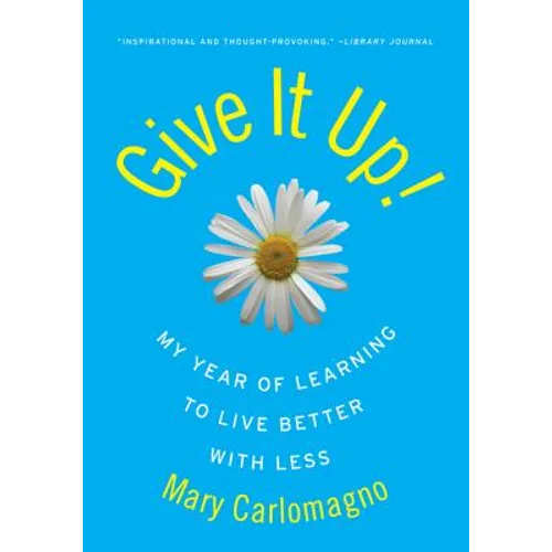 Give It Up!: My Year of Learning to Live Better with Less