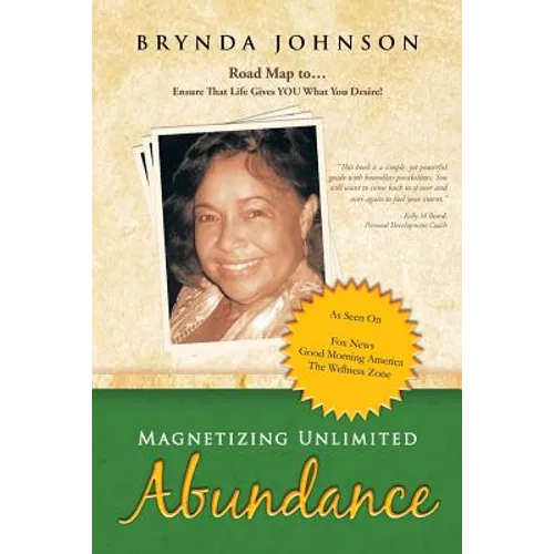 Magnetizing Unlimited Abundance: Road Map To...Ensure That Life Gives You What You Desire!