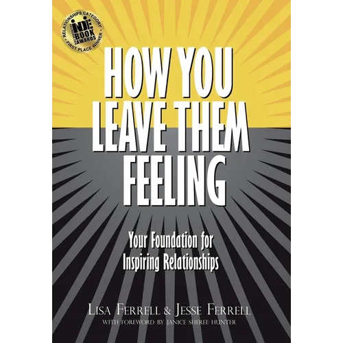 How You Leave Them Feeling: Your Foundation for Inspiring Relationships