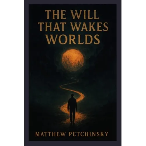The Will That Wakes Worlds