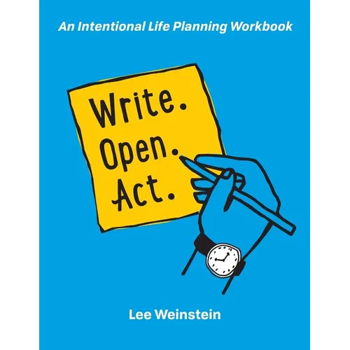 Write, Open, Act: An Intentional Life Planning Workbook