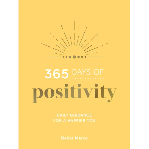 365 Days of Positivity: Daily Guidance for a Happier You