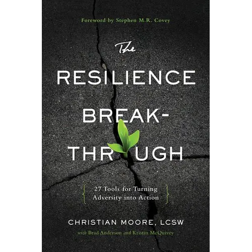 The Resilience Breakthrough: 27 Tools for Turning Adversity Into Action