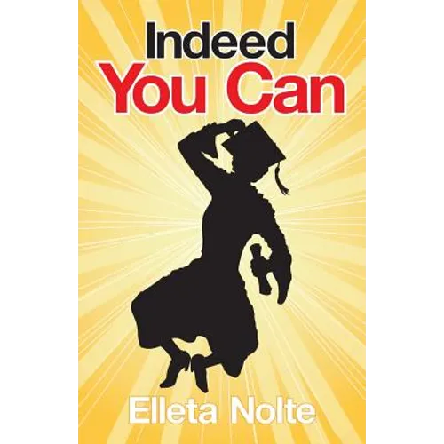 Indeed You Can: A True Story Edged in Humor to Inspire All Ages to Rush Forward with Arms Outstretched and Embrace Life