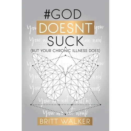 God Doesn't Suck: (But Your Chronic Illness Does)
