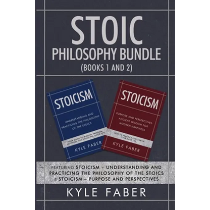 Stoic Philosophy Bundle (Books 1 and 2): Featuring Stoicism - Understanding and Practicing the Philosophy of the Stoics & Stoicism - Purpose and Persp