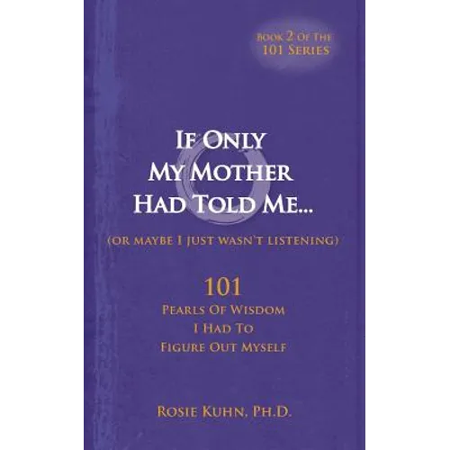 If Only My Mother Had Told Me... (or Maybe I Just Wasn't Listening)