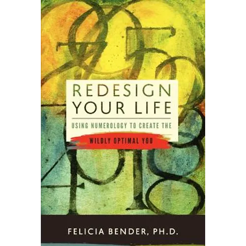 Redesign Your Life: Using Numerology to Create the Wildly Optimal You