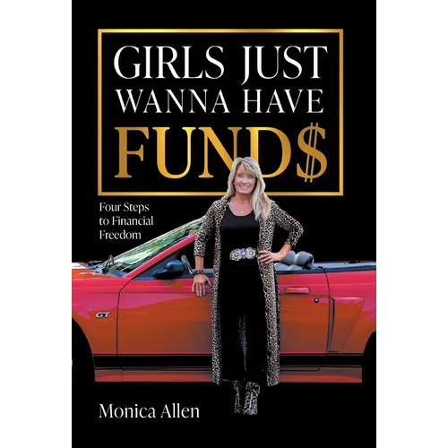 Girls Just Wanna Have Fund$: Four Steps to Financial Freedom