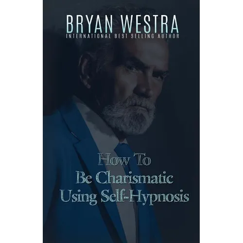 How To Be Charismatic Using Self-Hypnosis
