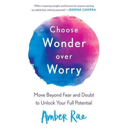 Choose Wonder Over Worry: Move Beyond Fear and Doubt to Unlock Your Full Potential - Paperback