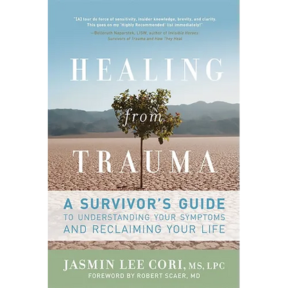 Healing from Trauma: A Survivor's Guide to Understanding Your Symptoms and Reclaiming Your Life