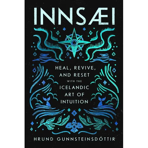 Innsaei: Heal, Revive and Reset with the Icelandic Art of Intuition