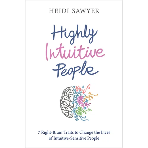 Highly Intuitive People: 7 Right-Brain Traits to Change the Lives of Intuitive-Sensitive People