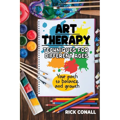Art Therapy Techniques for Different Ages: your Path to Balance and Growth - Paperback