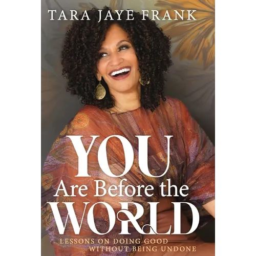 You Are Before the World: Lessons on Doing Good without Being Undone