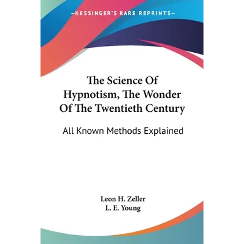 The Science Of Hypnotism, The Wonder Of The Twentieth Century: All Known Methods Explained
