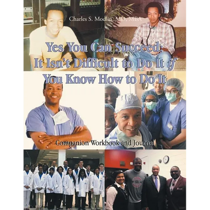 Yes You Can Succeed: It Isn't Difficult to Do It IF You Know How to Do It: Companion Workbook and Journal - Paperback