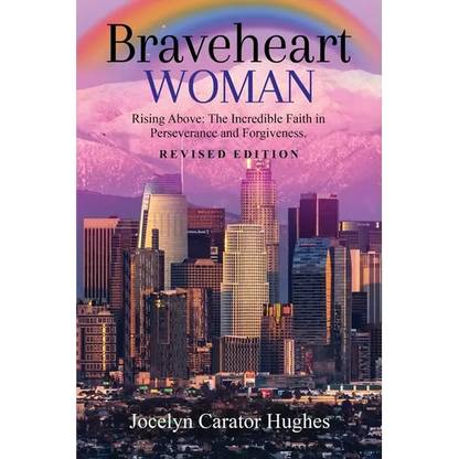 Braveheart Woman: Rising Above: The Incredible Faith in Perseverance and Forgiveness.