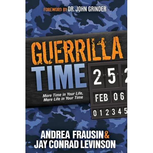 Guerrilla Time: More Time in Your Life, More Life in Your Time
