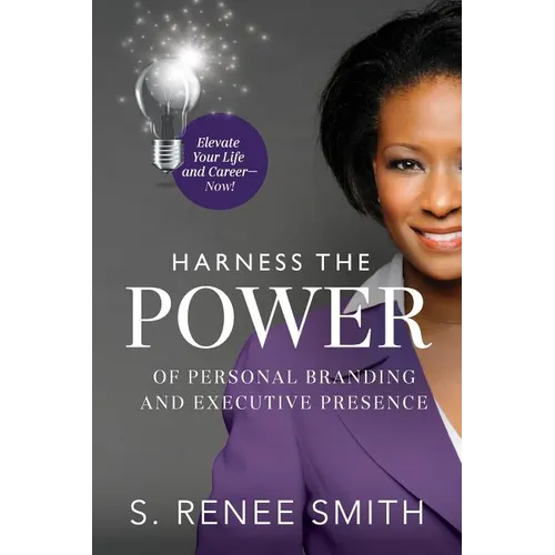 Harness the Power of Personal Branding and Executive Presence: Elevate Your Life and Career Now!
